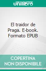 El traidor de Praga. E-book. Formato EPUB ebook di Guerra H.L.