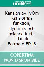 Känslan av livOm känslornas funktion, dynamik och helande kraft. E-book. Formato EPUB ebook di Martin Tidén