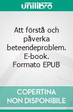 Att förstå och påverka beteendeproblem. E-book. Formato EPUB ebook