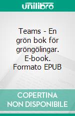 Teams - En grön bok för gröngölingar. E-book. Formato EPUB ebook