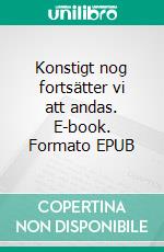 Konstigt nog fortsätter vi att andas. E-book. Formato EPUB ebook