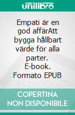 Empati är en god affärAtt bygga hållbart värde för alla parter. E-book. Formato EPUB ebook