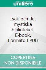 Isak och det mystiska biblioteket. E-book. Formato EPUB ebook