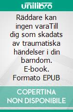 Räddare kan ingen varaTill dig som skadats av traumatiska händelser i din barndom. E-book. Formato EPUB ebook