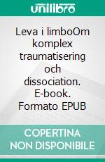 Leva i limboOm komplex traumatisering och dissociation. E-book. Formato EPUB ebook