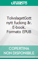 TolvslagetGott nytt fucking år. E-book. Formato EPUB ebook di Tina Karleskans