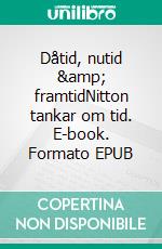 Dåtid, nutid &amp; framtidNitton tankar om tid. E-book. Formato EPUB ebook