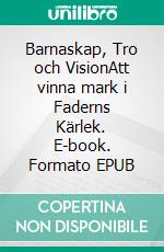 Barnaskap, Tro och VisionAtt vinna mark i Faderns Kärlek. E-book. Formato EPUB ebook