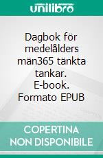 Dagbok för medelålders män365 tänkta tankar. E-book. Formato EPUB ebook