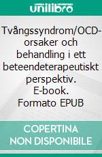 Tvångssyndrom/OCD- orsaker och behandling i ett beteendeterapeutiskt perspektiv. E-book. Formato EPUB