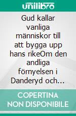 Gud kallar vanliga människor till att bygga upp hans rikeOm den andliga förnyelsen i Danderyd och Täby 1970 - 1990-tal. E-book. Formato EPUB ebook