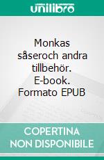 Monkas såseroch andra tillbehör. E-book. Formato EPUB