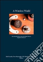 A wireless world. One hundred years since the Nobel prize to Guglielmo Marconi. E-book. Formato PDF ebook