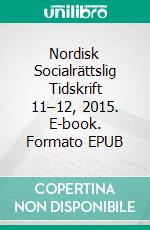 Nordisk Socialrättslig Tidskrift 11–12, 2015. E-book. Formato EPUB ebook di Lotta Vahlne Westerhäll