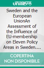Sweden and the European UnionAn Assessment of the Influence of EU-membership on Eleven Policy Areas in Sweden. E-book. Formato EPUB ebook