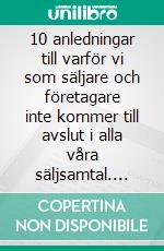 10 anledningar till varför vi som säljare och företagare inte kommer till avslut i alla våra säljsamtal. E-book. Formato EPUB ebook