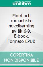 Mord och romantikEn novellsamling av åk 6-9. E-book. Formato EPUB ebook