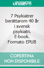 7 Psykiatrer berättarom 40 år i svensk psykiatri. E-book. Formato EPUB ebook