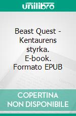 Beast Quest - Kentaurens styrka. E-book. Formato EPUB