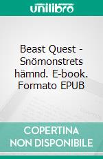 Beast Quest - Snömonstrets hämnd. E-book. Formato EPUB ebook