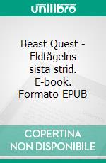 Beast Quest - Eldfågelns sista strid. E-book. Formato EPUB ebook