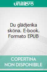 Du glädjerika sköna. E-book. Formato EPUB ebook