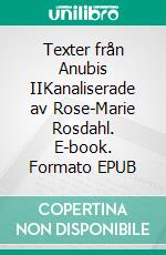 Texter från Anubis IIKanaliserade av Rose-Marie Rosdahl. E-book. Formato EPUB ebook