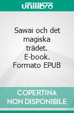 Sawai och det magiska trädet. E-book. Formato EPUB