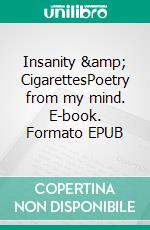 Insanity &amp; CigarettesPoetry from my mind. E-book. Formato EPUB ebook