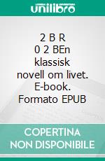 2 B R 0 2 BEn klassisk novell om livet. E-book. Formato EPUB ebook