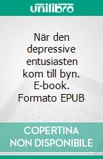 När den depressive entusiasten kom till byn. E-book. Formato EPUB