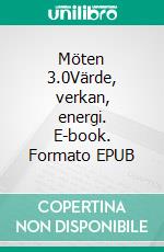 Möten 3.0Värde, verkan, energi. E-book. Formato EPUB ebook
