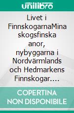 Livet i FinnskogarnaMina skogsfinska anor, nybyggarna i Nordvärmlands och Hedmarkens Finnskogar. E-book. Formato EPUB ebook