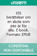 101 berättelser om en skola som inte är för alla. E-book. Formato EPUB