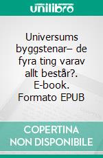 Universums byggstenar– de fyra ting varav allt består?. E-book. Formato EPUB ebook