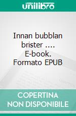 Innan bubblan brister .... E-book. Formato EPUB ebook