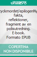 Styckmordet/epilogenNya fakta, reflektioner, fragment  av en polisutredning. E-book. Formato EPUB ebook di Kim Larsson