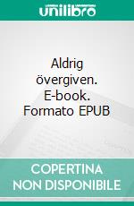 Aldrig övergiven. E-book. Formato EPUB ebook di Marita Liljankoski Eliasson