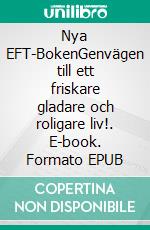 Nya EFT-BokenGenvägen till ett friskare gladare och roligare liv!. E-book. Formato EPUB