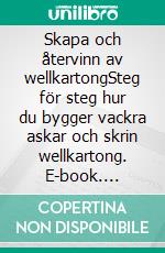 Skapa och återvinn av wellkartongSteg för steg hur du bygger vackra askar och skrin wellkartong. E-book. Formato EPUB