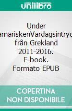 Under tamariskenVardagsintryck från Grekland 2011-2016. E-book. Formato EPUB ebook