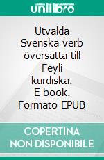 Utvalda Svenska verb översatta till Feyli kurdiska. E-book. Formato EPUB