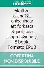 Skriften allena?21 anledningar att förkasta &quot;sola scriptura&quot;. E-book. Formato EPUB