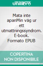 Mata inte apanMin väg ur ett utmattningssyndrom. E-book. Formato EPUB ebook di Pia Andersson