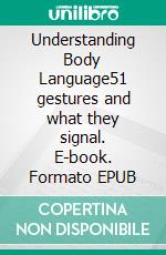 Understanding Body Language51 gestures and what they signal. E-book. Formato EPUB ebook