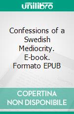 Confessions of a Swedish Mediocrity. E-book. Formato EPUB ebook