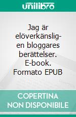 Jag är elöverkänslig- en bloggares berättelser. E-book. Formato EPUB ebook di Lena Männistö