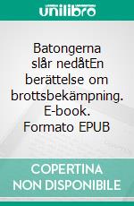Batongerna slår nedåtEn berättelse om brottsbekämpning. E-book. Formato EPUB ebook
