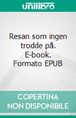 Resan som ingen trodde på. E-book. Formato EPUB ebook