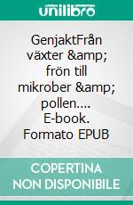 GenjaktFrån växter &amp; frön till mikrober &amp; pollen…. E-book. Formato EPUB ebook